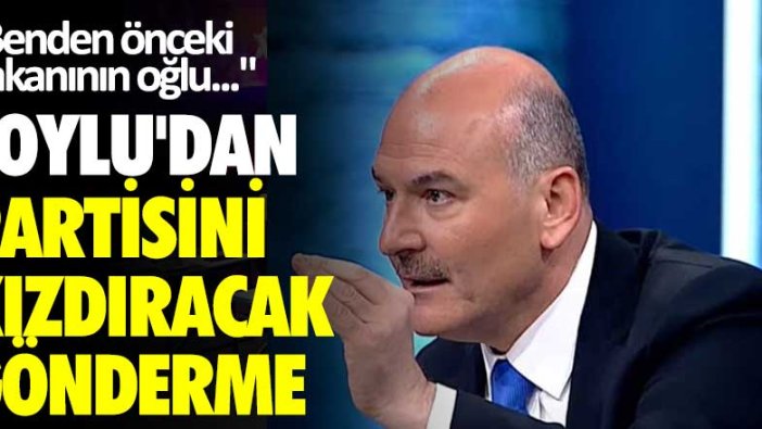 Süleyman Soylu'dan partisini kızdıracak gönderme: Benden önceki bakanının oğlu...