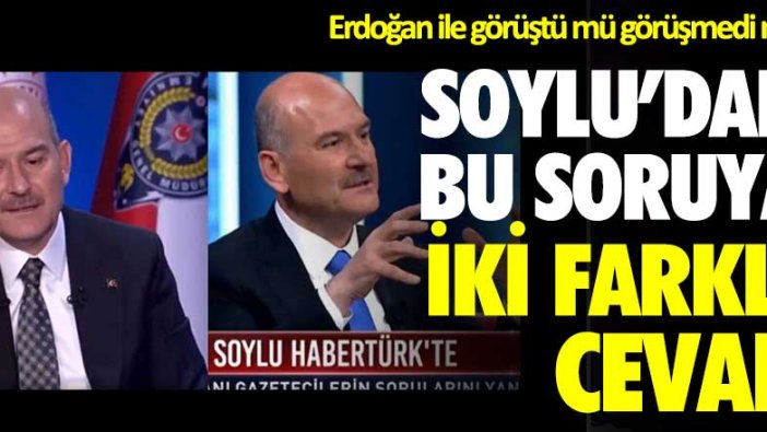 Erdoğan ile görüştü mü görüşmedi mi? Süleyman Soylu’dan bu soruya iki farklı cevap