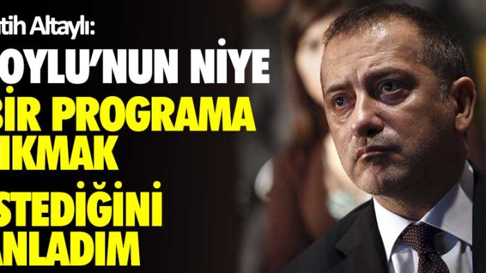 Fatih Altaylı: Süleyman Soylu’nun niye bir programa çıkmak istediğini anladım