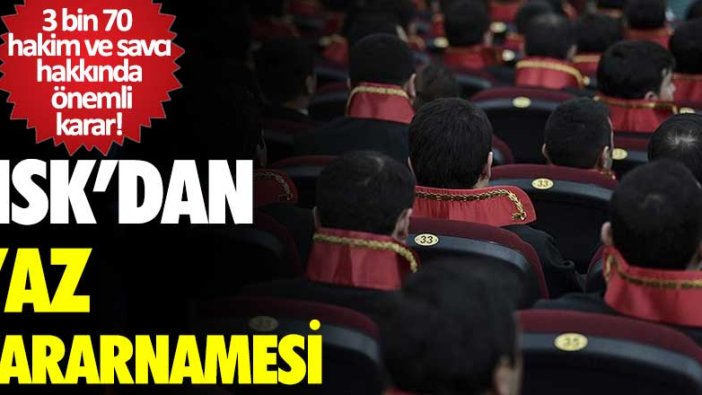 Hakimler ve Savcılar Kurulu'ndan yaz kararnamesi! 3 bin 70 hakim ve savcının görev yeri değişti