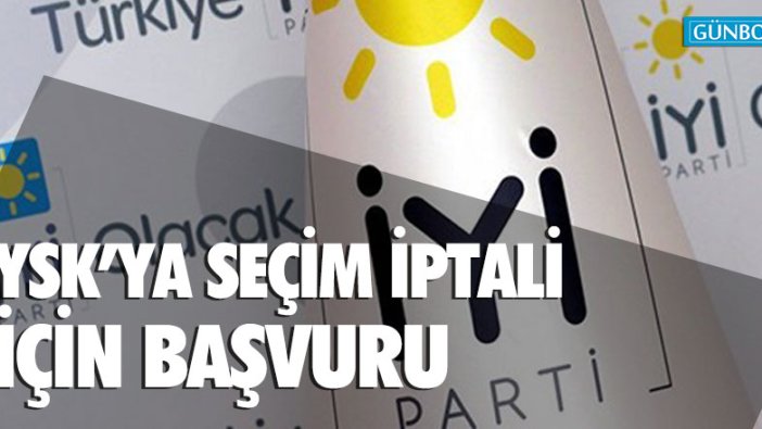 İYİ Parti'den yerel seçimin iptali için başvuru!