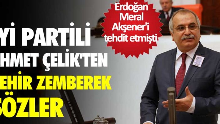 İYİ Partili Ahmet Çelik'ten zehir zemberek sözler!