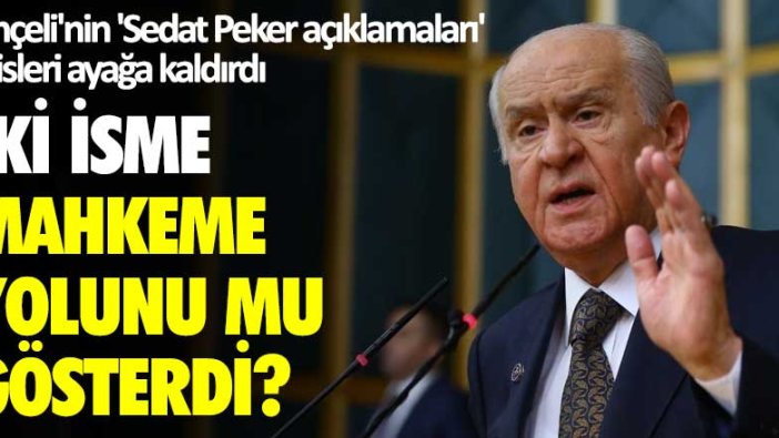 Bahçeli'nin 'Sedat Peker açıklamaları' kulisleri ayağa kaldırdı: İki isme mahkeme yolunu mu gösterdi?