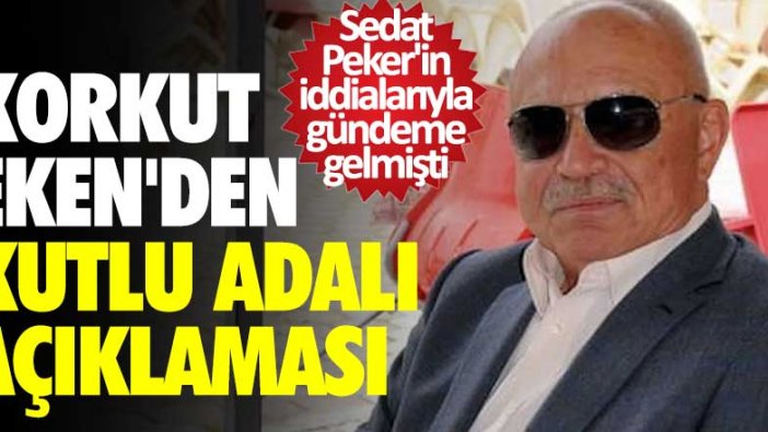 Sedat Peker'in iddialarıyla gündeme gelmişti! Korkut Eken'den Kutlu Adalı açıklaması