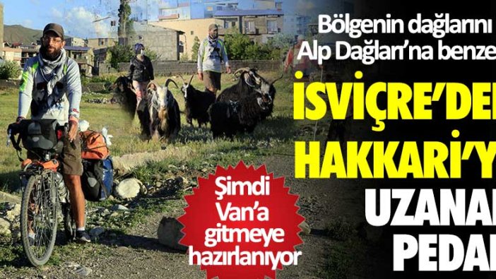 İsviçreli Louis Cornelli Hakkari'ye gitti! Bölgenin dağlarını Alp Dağları'na benzetti!