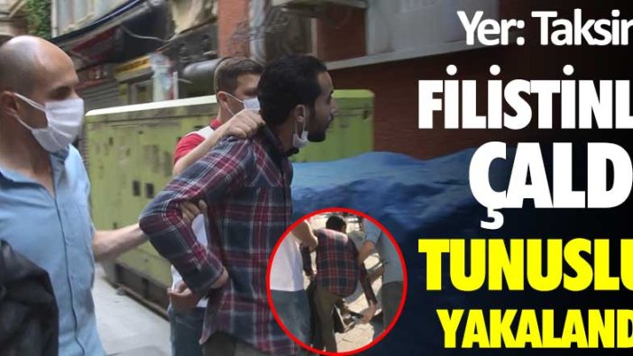 Yer: Taksim! Filistinli çaldı, Tunuslu yakalandı