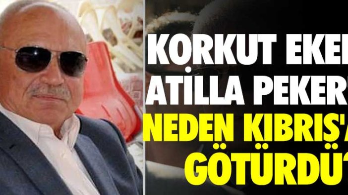 Korkut Eken, Atilla Peker'i neden Kıbrıs'a götürdü?