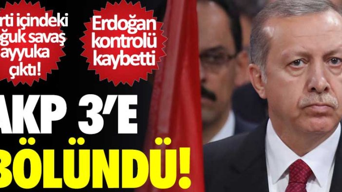 Parti içindeki soğuk savaş ayyuka çıktı! AKP 3'e bölündü...