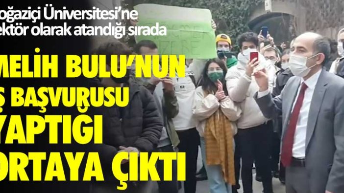 Boğaziçi Üniversitesi'ne rektör olarak atandığı sırada Melih Bulu'nun iş başvurusu yaptığı ortaya çıktı