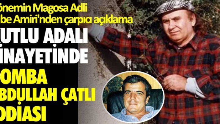 Dönemin Magosa Adli Şube Amiri'nden çarpıcı açıklama: Kutlu Adalı cinayetinde bomba Abdullah Çatlı iddiası