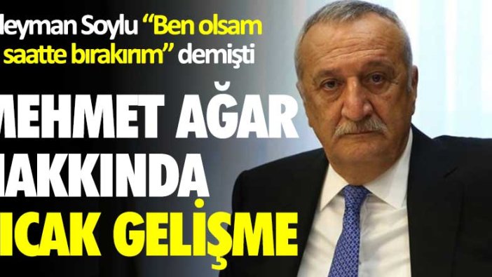 Süleyman Soylu ben olsam 48 saatte bırakırım demişti! Mehmet Ağar hakkında flaş gelişme