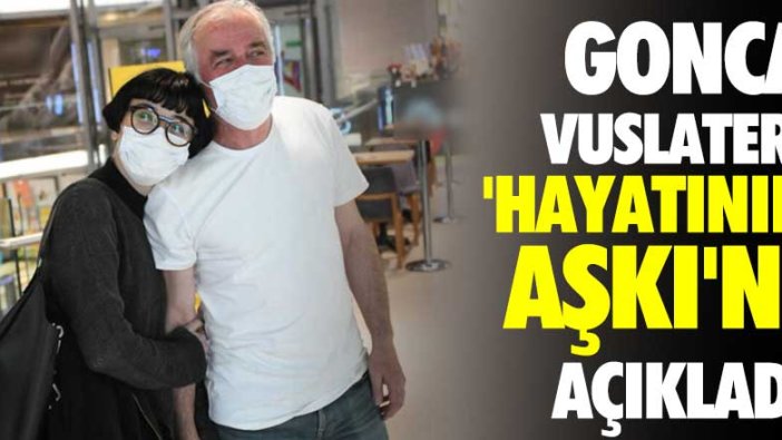 Gonca Vuslateri 'hayatının aşkı'nı açıkladı