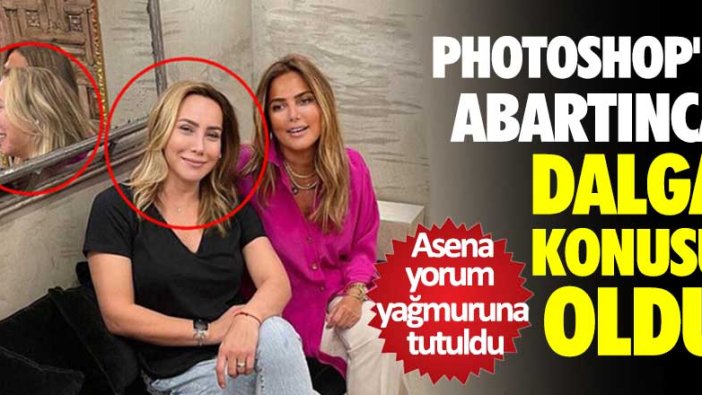 Asena yorum yağmuruna tutuldu! Photoshop'u fazla abarttı