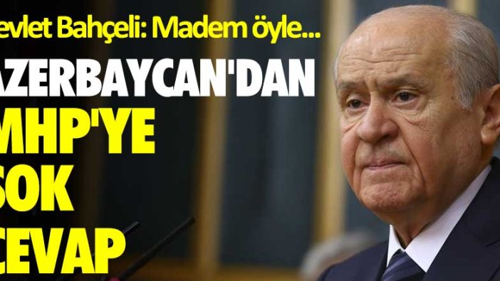 Azerbaycan'dan MHP'ye şok cevap! Devlet Bahçeli: Madem öyle...