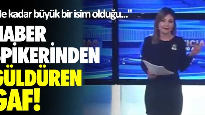 Haber spikerinden güldüren gaf:  Ne kadar büyük bir isim olduğu...