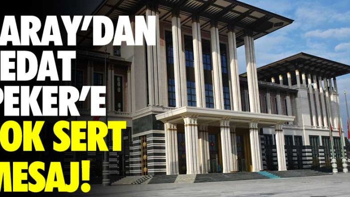 Saray'dan Sedat Peker'e çok sert mesaj!