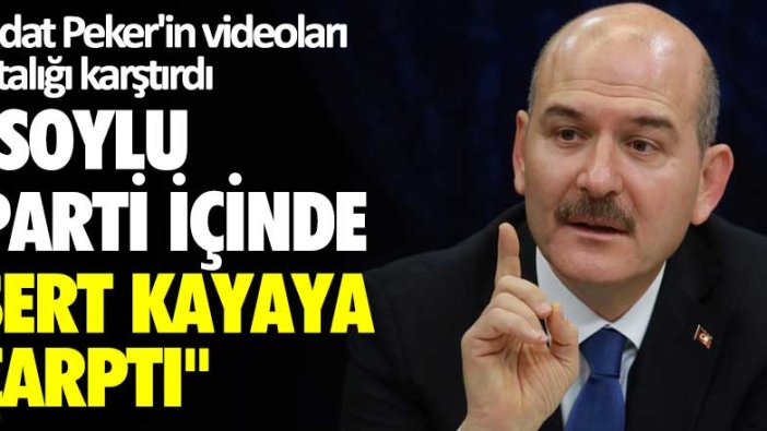 Sedat Peker'in videoları ortalığı karştırdı: Soylu, parti içinde sert kayaya çarptı