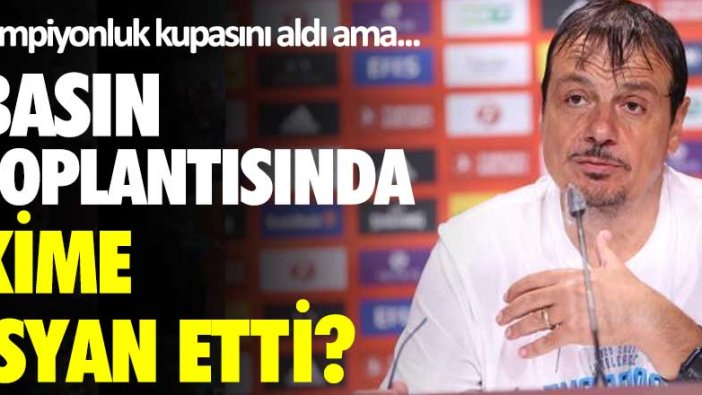 Ergin Ataman basın toplantısında kime isyan etti?