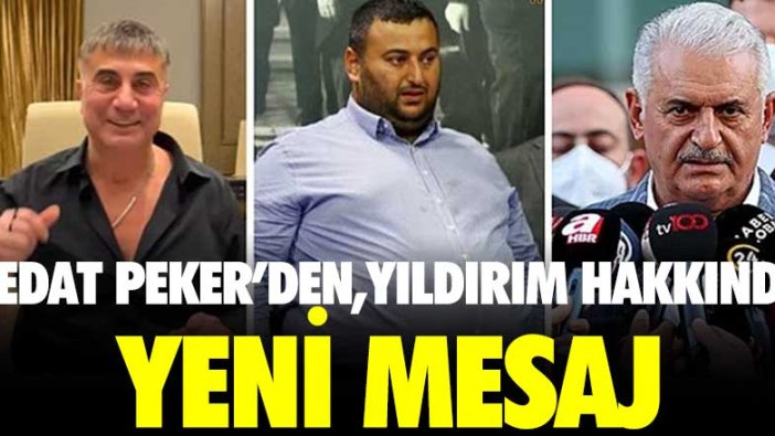 Son dakika... Sedat Peker'den Binali Yıldırım'la ilgili yeni mesaj!