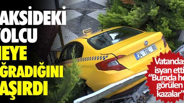 Taksideki yolcu neye uğradığın şaşırdı! Vatandaş isyan etti: Burada hep görülen kazalar