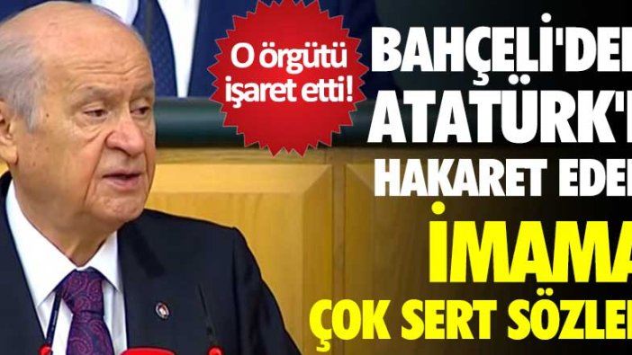 Bahçeli'den Atatürk'e hakaret eden imama çok sert sözler