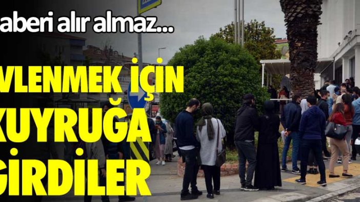 Haberi alır almaz! Evlenmek için kuyruğa girdiler!