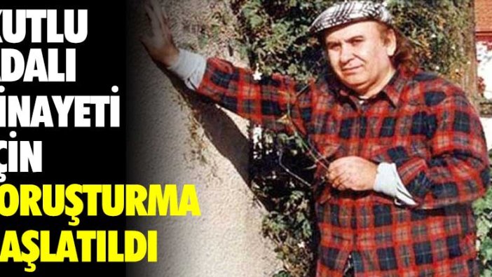 Kutlu Adalı cinayeti için soruşturma başlatıldı!