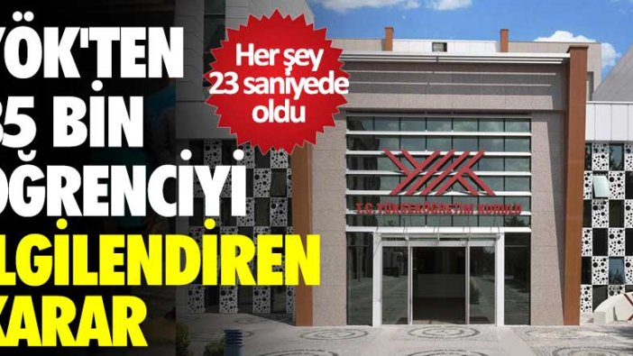23 saniyede karar verildi! YÖK'ten 35 bin öğrenciyi ilgilendiren karar