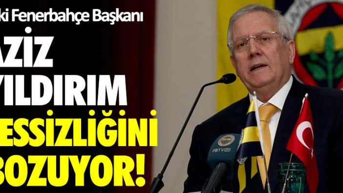 Fenerbahçe'nin eski başkanı Aziz Yıldırım sessizliğini bozuyor!