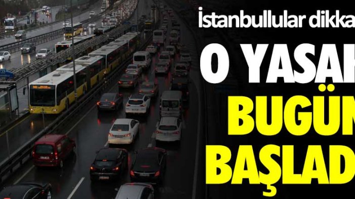 İstanbullular dikkat! O yasak bugün başladı