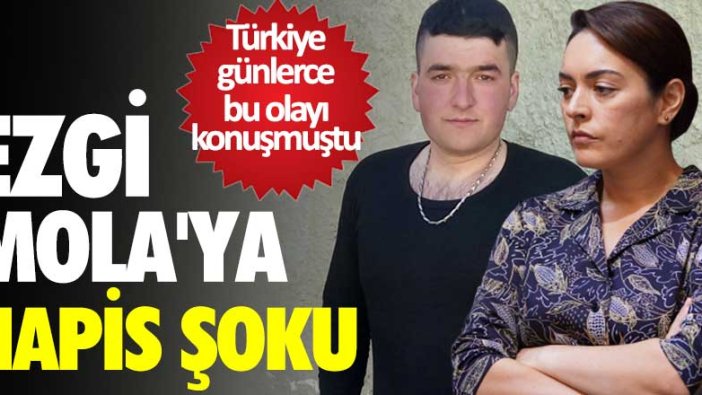 Ezgi Mola'ya hapis şoku! Türkiye günlerce bu olayı konuşmuştu