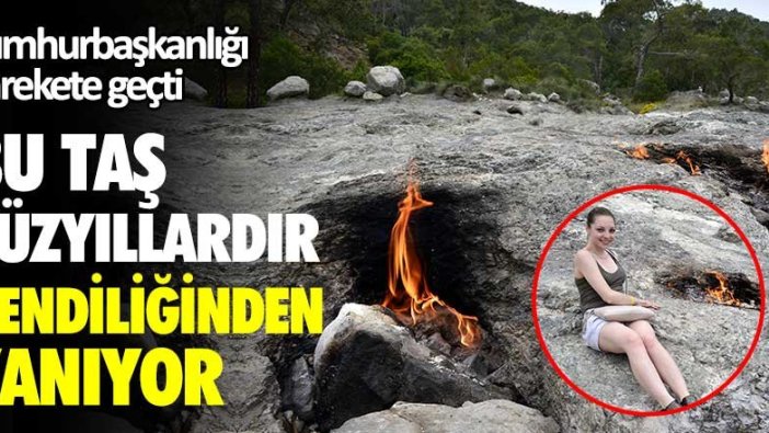 Antalya'da Yanartaş yüzyıllardır sönmüyor! Cumhurbaşkanlığı harekete geçti