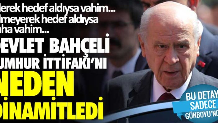 Bilerek hedef aldıysa vahim, bilmeyerek hedef aldıysa daha vahim... Devlet Bahçeli Cumhur İttifakı'nı neden dinamitledi?