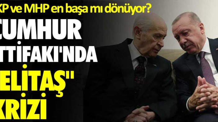 AKP ve MHP en başa mı dönüyor? Cumhur İttifakı'nda "Elitaş" krizi