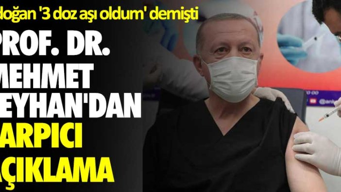 Erdoğan 3 doz aşı oldum demişti! Prof. Dr. Mehmet Ceyhan'dan çarpıcı açıklama
