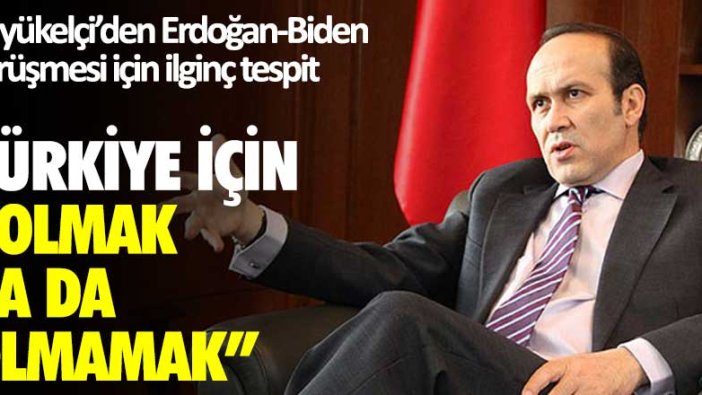 Büyükelçiden Erdoğan-Biden görüşmesi için ilginç tespit: Türkiye için "olmak ya da olmamak"