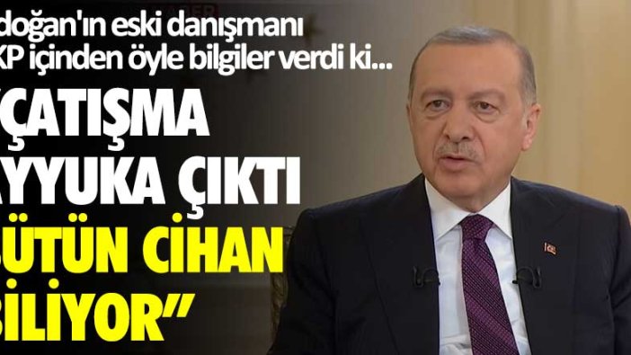 Erdoğan'ın eski danışmanından çok sert çıkış! Çatışma ayyuka çıktı, bütün cihan biliyor