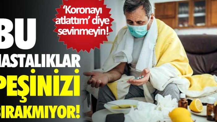 'Koronayı atlattım' diye sevinmeyin! Bu hastalıklar peşinizi bırakmıyor