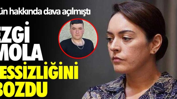 Dün hakkında dava açılmıştı! Ezgi Mola sessizliğini bozdu