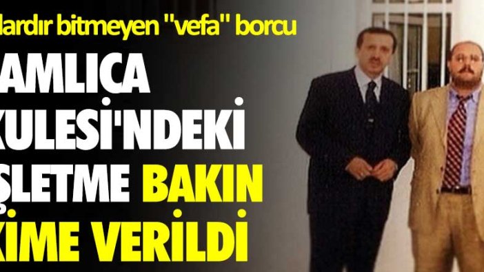 Yıllardır bitmeyen vefa borcu: Çamlıca Kulesi'ndeki restoranın işletmesi bakın kime verildi