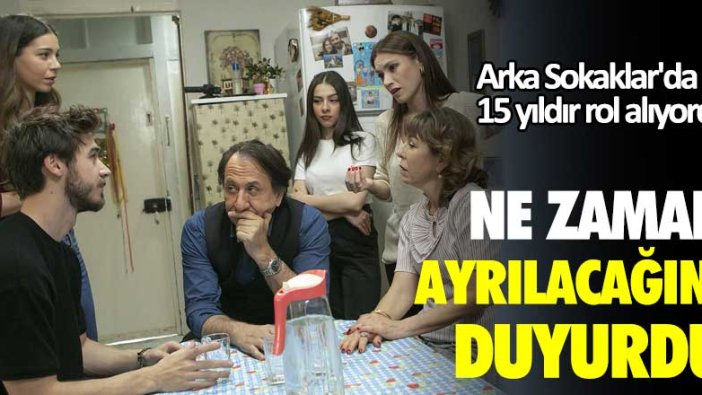 Arka Sokaklar'da 15 yıldır rol alıyordu! Ne zaman ayrılacağını duyurdu