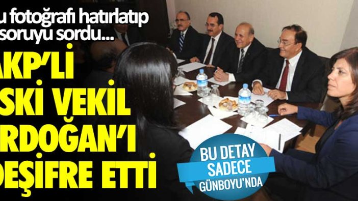 AKP'li eski vekil Erdoğan'ı deşifre etti! Bu fotoğrafı hatırlatıp o soruyu sordu...