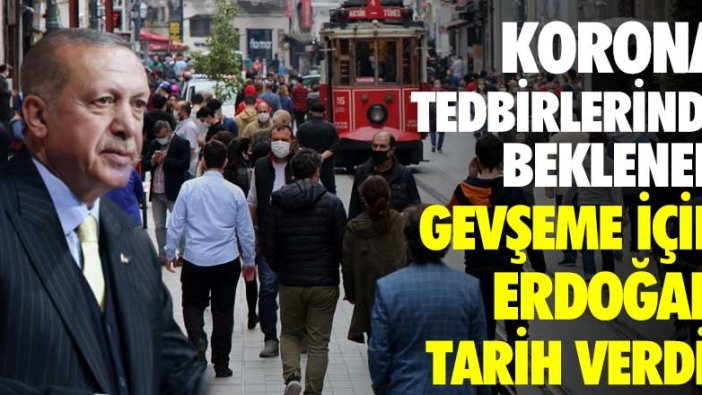 Korona tedbirlerinde beklenen gevşeme için Erdoğan tarih verdi