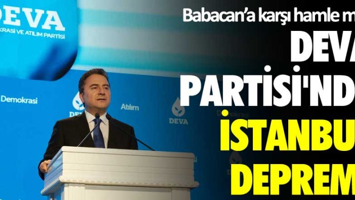 Ali Babancan'a karşı hamle mi? DEVA Partisi'nde İstanbul depremi