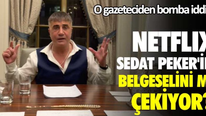 O gazeteciden bomba iddia! Netflix Sedat Peker'in belgeselini mi çekiyor?