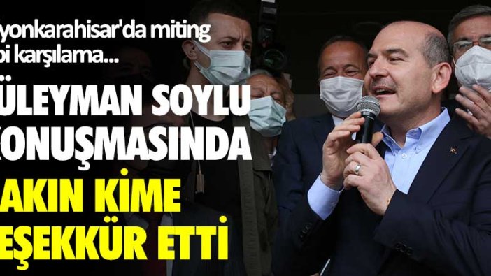 Afyonkarahisar'da miting gibi karşılama... Süleyman Soylu konuşmasında bakın kime teşekkür etti!