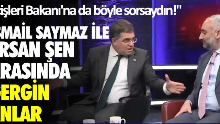 İsmail Saymaz ile Ersan Şen arasında gergin anlar: İçişleri Bakanı'na da böyle sorsaydın!