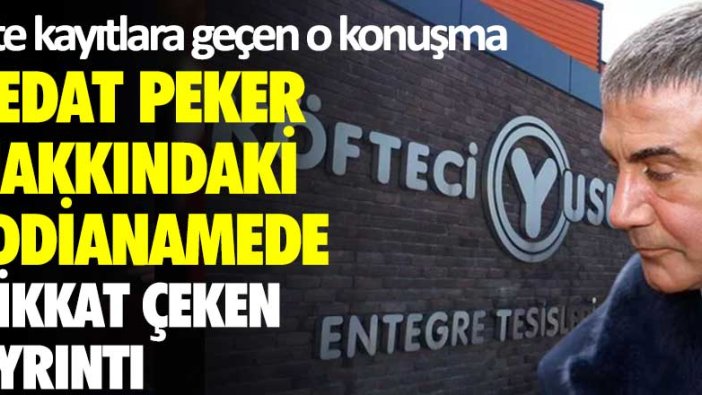 Sedat Peker hakkındaki iddianame basına sızdı! İşte kayıtlara geçen o konuşma