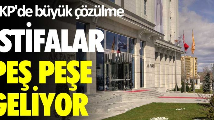 AKP'de büyük çözülme! İstifalar peş peşe geliyor