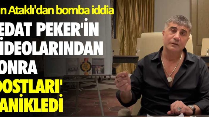 Can Ataklı'dan bomba iddia! Sedat Peker'in videolarından sonra dostları panikledi